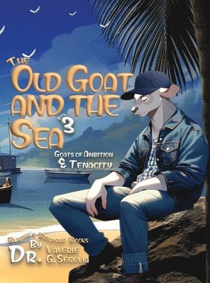 bokomslag The Old Goat and the Sea: Goats of Ambition & Tenacity