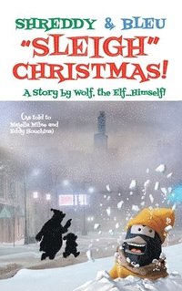 bokomslag Shreddy & Bleu Sleigh Christmas!: As told by Wolf the Elf, Himself!