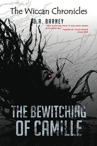 bokomslag The Bewitching of Camille: The Wiccan Chronicles Trilogy - Book I