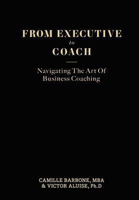 Camille Barbone, Victor Aluise - From Executive To Coach, Inbunden