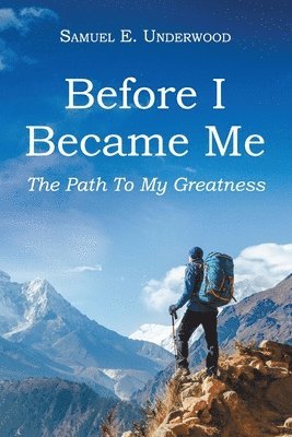 Samuel E Underwood, Samuel E. Underwood - Before I Became Me, Häftad