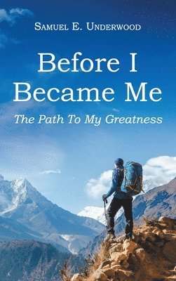 Samuel E Underwood, Samuel E. Underwood - Before I Became Me, Inbunden