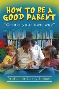 bokomslag How to Be A Good Parent