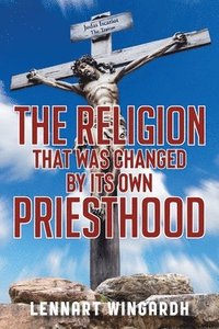 bokomslag Religion That Was Changed By Its Own Priesthood