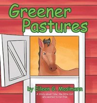 bokomslag Greener Pastures: A Story About Toby, The Little Colt Who Wanted To Run Free