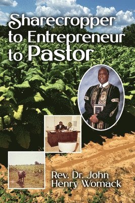 John Henry Womack, Rev. Dr. John Henry Womack, Rev. John Henry Womack - Sharecropper to Entrepreneur to Pastor, Häftad