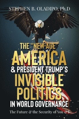 bokomslag "New-Age" America & President Trump's Invisible Politics in World Governance