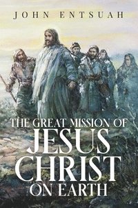 bokomslag The Great Mission of Jesus Christ on Earth