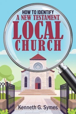 Kenneth G Symes, Kenneth G. Symes - How to Identify a New Testament Local Church, Häftad