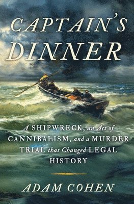 bokomslag Captain's Dinner: A Shipwreck, an Act of Cannibalism, and a Murder Trial That Changed Legal History