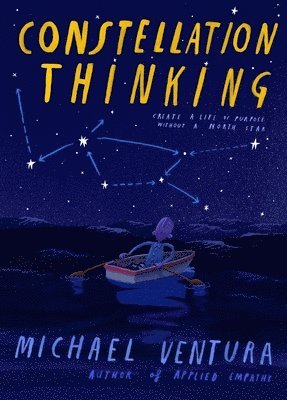 Michael Ventura - Constellation Thinking: Create a Life of Purpose Without a North Star, Inbunden