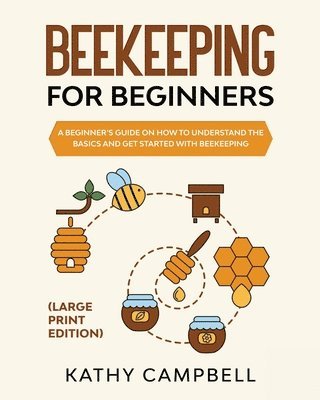 Kathy Campbell - Beekeeping For Beginners (Large Print Edition), Häftad