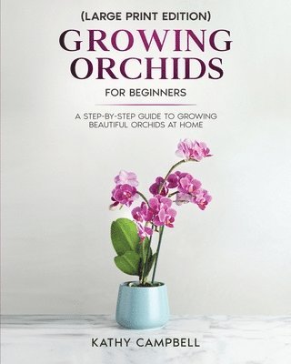 Growing Orchids for Beginners (Large Print Edition) 1