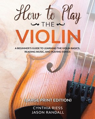 Cynthia Riess - How to Play the Violin (Large Print Edition), Häftad