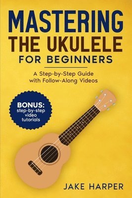 Jake Harper - Mastering the Ukulele for Beginners, Häftad