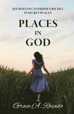 bokomslag Places in God: Journeying to Hidden Riches in Secret Places: Journeying to Hidden Riches: Journeying