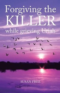 bokomslag Forgiving the Killer While Grieving Uriah