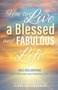 bokomslag How to Live a Blessed and Fabulous Life