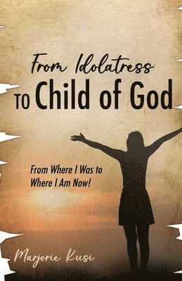 From Idolatress to a Child of God 1