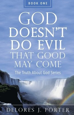 God Doesn't Do Evil That Good May Come 1