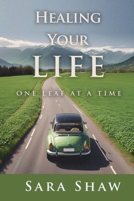 Sara Shaw - Healing Your Life One Leaf at a Time, Häftad