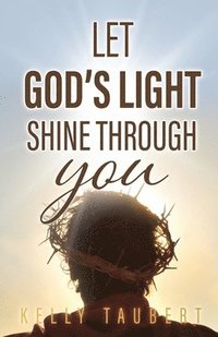 bokomslag Let God's Light Shine Through You