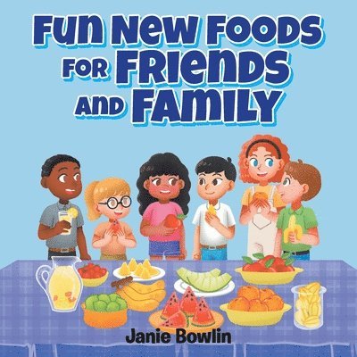 Fun New Foods for Friends and Family 1