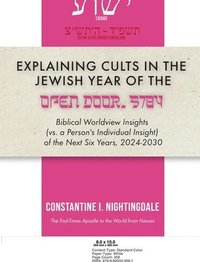 bokomslag Explaining Cults in the Year of the Open Door 5784: Biblical Worldview Insights (vs. a Person's Individual Insight of the Next Six Years, 2024-2030)