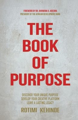 bokomslag The Book of Purpose: Discover Your Unique Purpose, Develop Your Creative Platform, Leave a Lasting Legacy