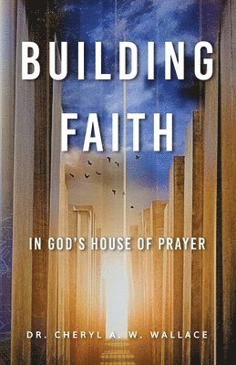 Building Faith In God's House of Prayer 1