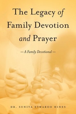 The Legacy of Family Devotion and Prayer 1