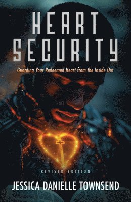 bokomslag Heart Security: Guarding Your Redeemed Heart from the Inside Out