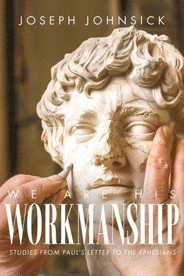 bokomslag We Are His Workmanship: Studies From Paul's Letter to the Ephesians