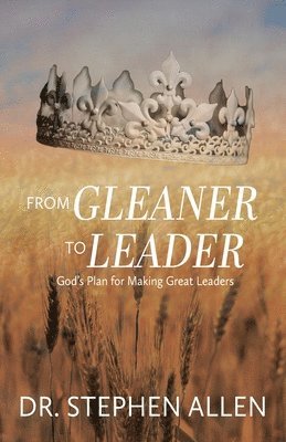 bokomslag From Gleaner to Leader