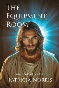 bokomslag The Equipment Room: Where Faith and Love Unite