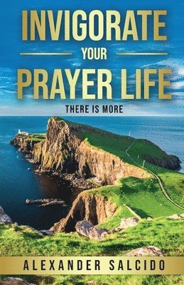 Invigorate Your Prayer Life 1