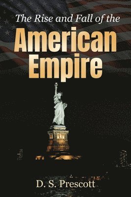 D S Prescott, D. S. Prescott - Rise and Fall of the American Empire, Häftad