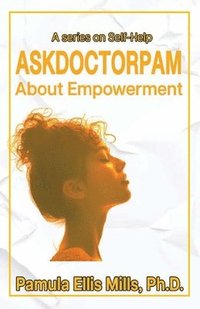 bokomslag Ask Dr. Pam About Empowerment: A Series on Self-Help