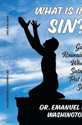 bokomslag What Is In Sin?: God Revealed What Satan Put in Sin: God Revealed What Satan Put In Sin