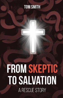 Tom Smith - From Skeptic to Salvation, Häftad