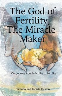 bokomslag God of Fertility, The Miracle Maker