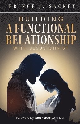 bokomslag Building a Functional Relationship with Jesus Christ