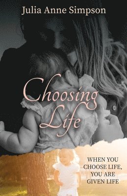 bokomslag Choosing Life: When You Choose Life, You Are Given Life