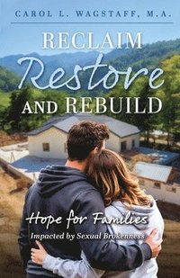 bokomslag Reclaim, Restore, and Rebuild: Hope for Families Impacted by Sexual Brokenness