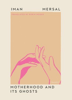 Iman Mersal - Motherhood and Its Ghosts, Häftad