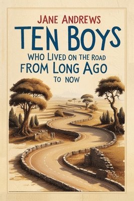 Jane Andrews - Ten Boys Who Lived on the Road from Long Ago to Now, Häftad