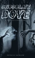 Patrick Jackson - Chocolate Dove: A Twisted Love Story, Inbunden