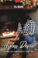 bokomslag Ageless Desire: A Steep Age Gap Romantic Erotic Tale