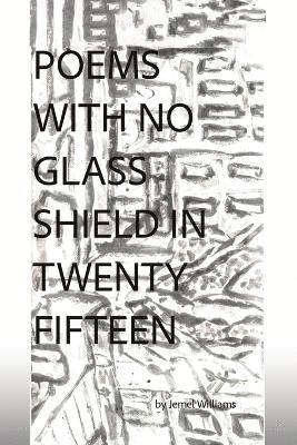 Poems with No Glass Shield in Twenty Fifteen 1