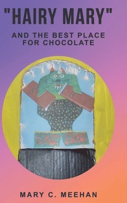 Mary C. Meehan, Mary C Meehan - "Hairy Mary" and the Best Place for Chocolate, Inbunden